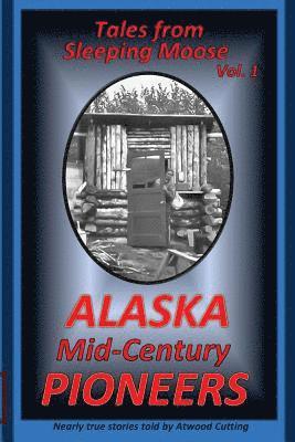 Atwood Cutting - Tales from Sleeping Moose Vol. 1: Alaska Mid-Century Pioneers, Häftad