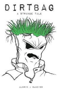 Aldric J. Saucier - Dirtbag: A Strange Tale, Häftad
