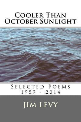 Jim Levy - Cooler Than October Sunlight: Selected Poems 1959 - 2014, Häftad