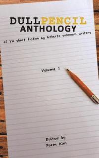 Contributors, Poem Kim - Dull Pencil Anthology: of YA short fiction by hitherto unknown writers, Häftad