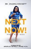 Joanna Birchett - Your NEXT is NOW!: Taking it All Back, Häftad