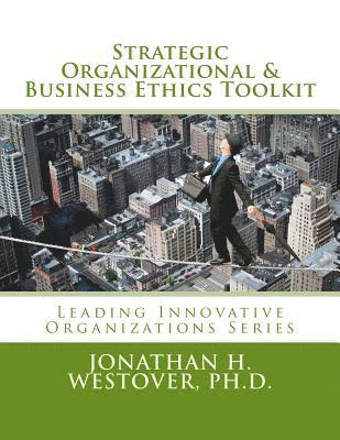Jonathan H. Westover Ph. D. - Strategic Organizational and Business Ethics Toolkit, Häftad