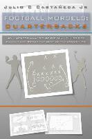 Julio C. Castaneda Jr - Football Morsels: Quarterbacks: An Unbiased Analysis of the QB Position Ranking and Rating the All-Time Greats of the Modern Era, Häftad
