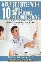 Randy Van Ittersum, David Vandehey D. C. - A Cup Of Coffee With 10 Leading Chiropractors In The United States: Valuable insights you should know about how chiropractic care can improve your hea, Häftad. Tillgänglighet: Lägg i varukorg