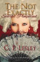 C. P. Lesley - The Not Exactly Scarlet Pimpernel, Häftad