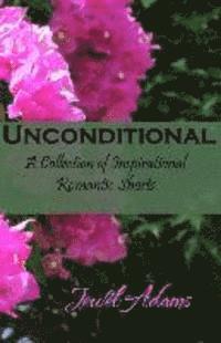 Jewel Adams - Unconditional: A Collection of Inspirational Romantic Shorts, Häftad
