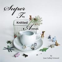 Joan Galllup Grimord - Super Tiny Knitted Animals, Häftad
