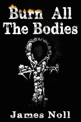 James Noll - Burn All The Bodies, Häftad. Tillgänglighet: Lägg i varukorg