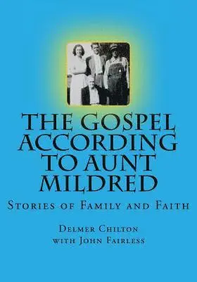John Fairless, Delmer L. Chilton - The Gospel According to Aunt Mildred: Stories of Family and Faith, Häftad. Tillgänglighet: Lägg i varukorg