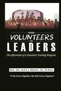 Alex J. Moses Sr - From Volunteers to Leaders: The Aftermath of a Volunteer Training Program, Häftad. Tillgänglighet: Lägg i varukorg