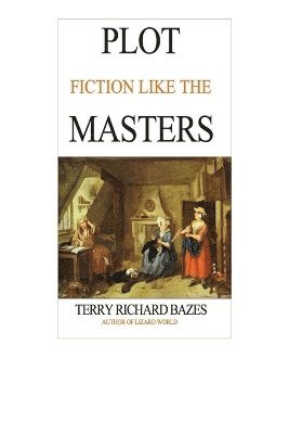 Terry Richard Bazes - Plot Fiction like the Masters, Häftad
