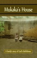 Mukaka's House: A family's story of God's faithfulness
