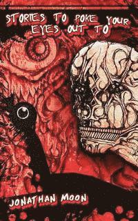 Jonathan Moon - Stories To Poke Your Eyes Out To, Häftad