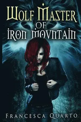 Francesca Quarto - The Wolf Master of Iron Mountain, Häftad. Tillgänglighet: Lägg i varukorg