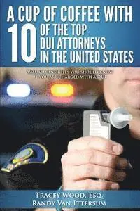 Randy Van Ittersum, Hunter Biederman Esq - A Cup Of Coffee With 10 Of The Top DUI Attorneys In The United States: Valuable insights you should know if you are charged with a DUI, Häftad. Tillgänglighet: Lägg i varukorg