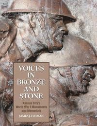 James J. Heiman - Voices in Bronze and Stone: Kansas City's World War I Monuments and Memorials, Häftad