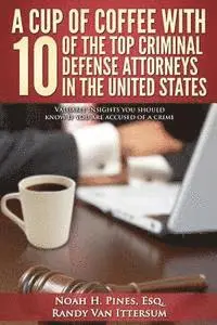 Randy Van Ittersum, Anthony J. Falangetti Esq - A Cup Of Coffee With 10 Of The Top Criminal Defense Attorneys In The United States: Valuable insights you should know if you are accused of a crime, Häftad. Tillgänglighet: Lägg i varukorg