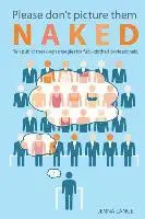 Please don't picture them naked: 10 public speaking strategies for fully-clothed professionals