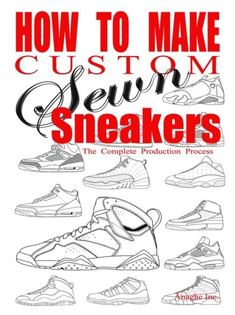 Anthony Boyd - How to Make Custom Sewn Sneakers, E-bok