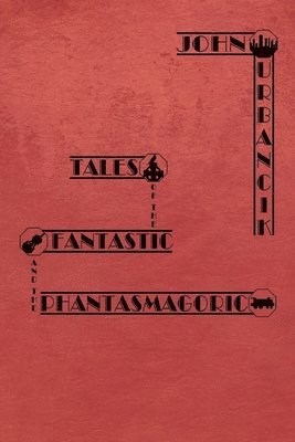 John Urbancik - Tales of the Fantastic and the Phantasmagoric, Häftad. Tillgänglighet: Lägg i varukorg