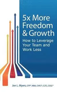 Jon Myers - 5X More Freedom and Growth: How to Leverage Your Team and Work Less, Häftad. Tillgänglighet: Lägg i varukorg