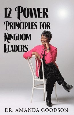 Amanda H. Goodson - 12 Power Principles for Kingdom Leaders, Häftad