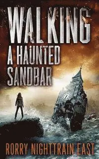 Rorry Nighttrain East - Walking a Haunted Sandbar: A Suspense and Horror Collection, Häftad. Tillgänglighet: Lägg i varukorg