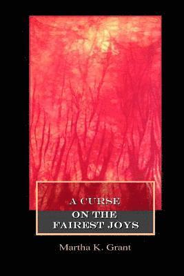 Martha K. Grant - A Curse on the Fairest Joys, Häftad