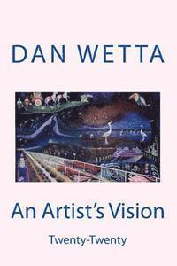 Dan Wetta, Jr. Wetta, Daniel - An Artist's Vision: Twenty-twenty, Häftad