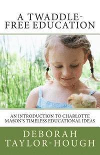 A Twaddle-Free Education: An Introduction to Charlotte Mason's Timeless Educational Ideas