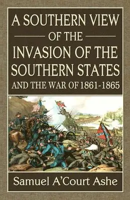 Samuel A'Court Ashe - A Southern View of the Invasion of the Southern States and War of 1861-65, Häftad. Tillgänglighet: Lägg i varukorg