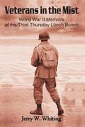 Veterans in the Mist: World War II Memoirs of the Third Thursday Lunch Bunch