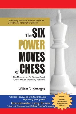 William G. Karneges - The Six Power Moves of Chess, 3rd Edition: The Missing Key to Finding Good Chess Moves From Any Position!, Häftad