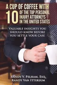 Randy Van Ittersum, Sam Aguiar Esq - A Cup Of Coffee With 10 Of The Top Personal Injury Attorneys In The United States: Valuable insights you should know before you settle your case, Häftad. Tillgänglighet: Lägg i varukorg