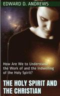 The Holy Spirit and the Christian: How Are We to Understand the Work of and the Indwelling of the Holy Spirit?