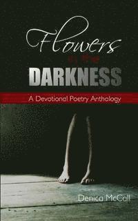 Denica McCall - Flowers in the Darkness: A Devotional Poetry Anthology, Häftad