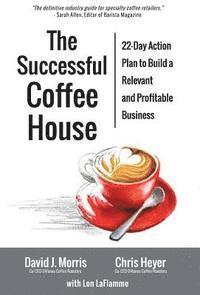 David J. Morris, Chris Heyer - The Successful Coffee House: 22-Day Action Plan to Create a Relevant and Profitable Business, Inbunden. Tillgänglighet: Lägg i varukorg