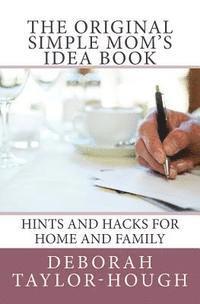 The Original Simple Mom's Idea Book: Hints and Hacks for Home and Family