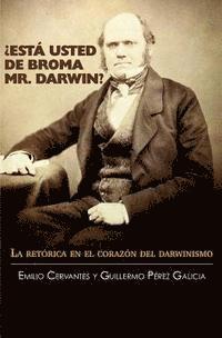 Guillermo Perez Galicia, Emilio Cervantes - ¿Está Usted de Broma Mr. Darwin?: La retórica en el corazón del darwinismo, Häftad