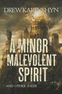 A Minor Malevolent Spirit and Other Tales av Drew Karpyshyn