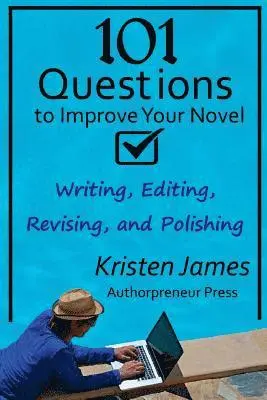 101 Questions to Improve Your Novel: for Writing, Editing, Revising, and Polishing