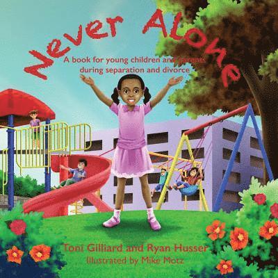 Ryan Husser, Toni Gilliard - Never Alone: A book for young children and parents during separation and divorce, Häftad