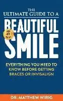 The Ultimate Guide to a Beautiful Smile: Everything you need to know before getting braces or Invisalign!