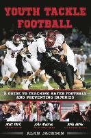 Youth Tackle Football: A Guide to Teaching Safer Football and Preventing Injuries