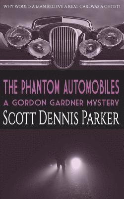 Scott Dennis Parker - The Phantom Automobiles: A Gordon Gardner Investigation, Häftad
