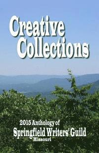 Springfield Writers Guild - Creative Collections: 2015 Anthology - Springfield Writers' Guild, Häftad