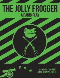 Milton Matthew Horowitz - The Jolly Frogger: A Radio Play, Häftad
