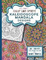 Mary Tanana - Color Like Crazy Kaleidoscope Mandala Designs Volume 1, Häftad
