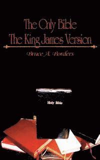 Bruce A. Borders - The Only Bible: The King James Version, Häftad