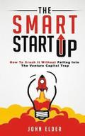 The Smart Startup: How To Crush It Without Falling Into The Venture Capital Trap
